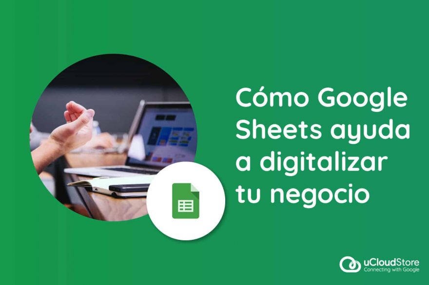 google-sheets-digitalizar-negocio-ucloudstore